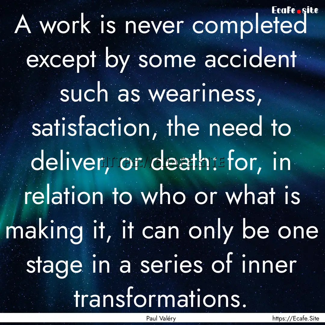 A work is never completed except by some.... : Quote by Paul Valéry