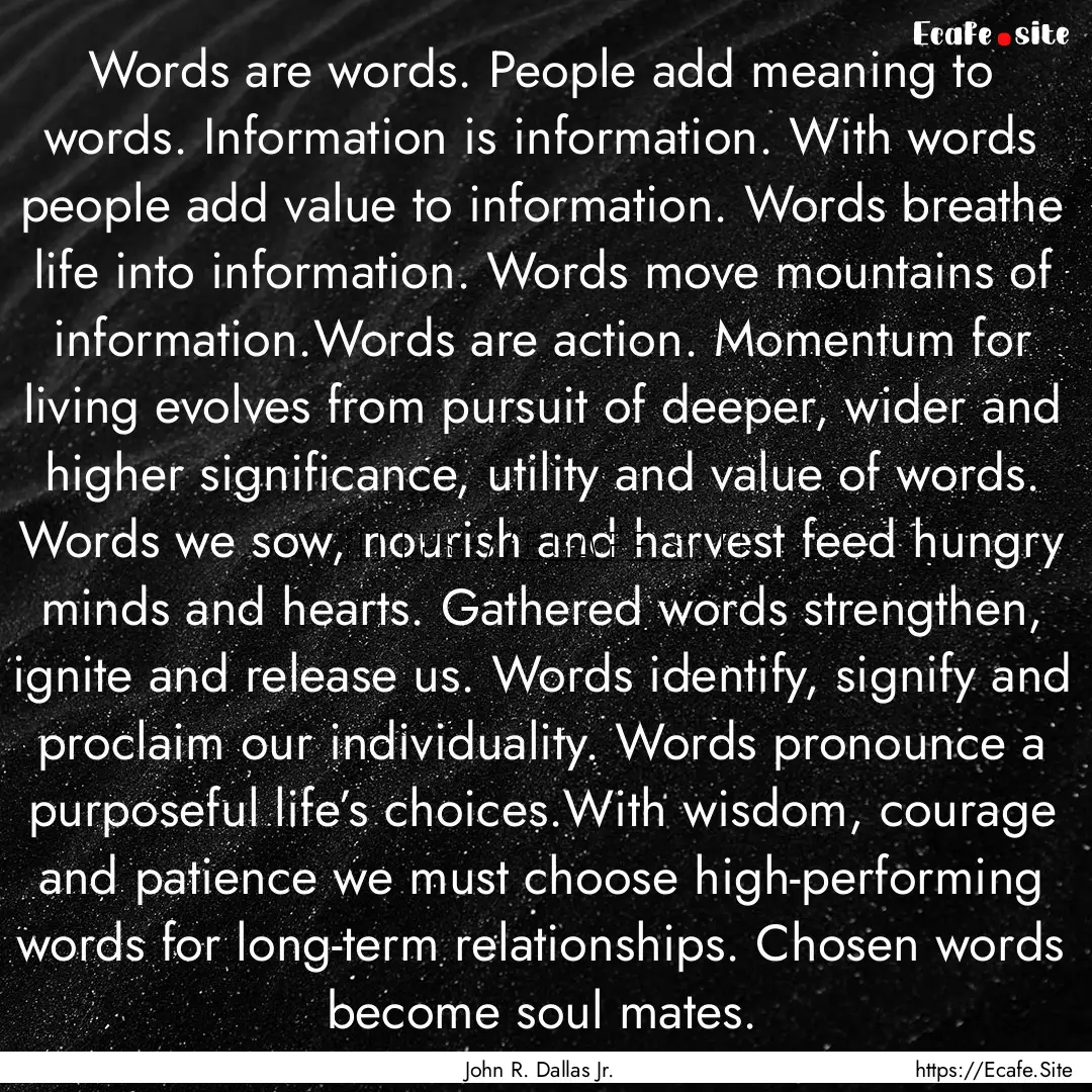 Words are words. People add meaning to words..... : Quote by John R. Dallas Jr.