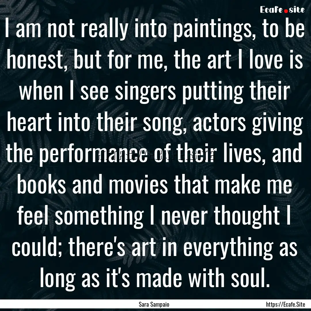 I am not really into paintings, to be honest,.... : Quote by Sara Sampaio