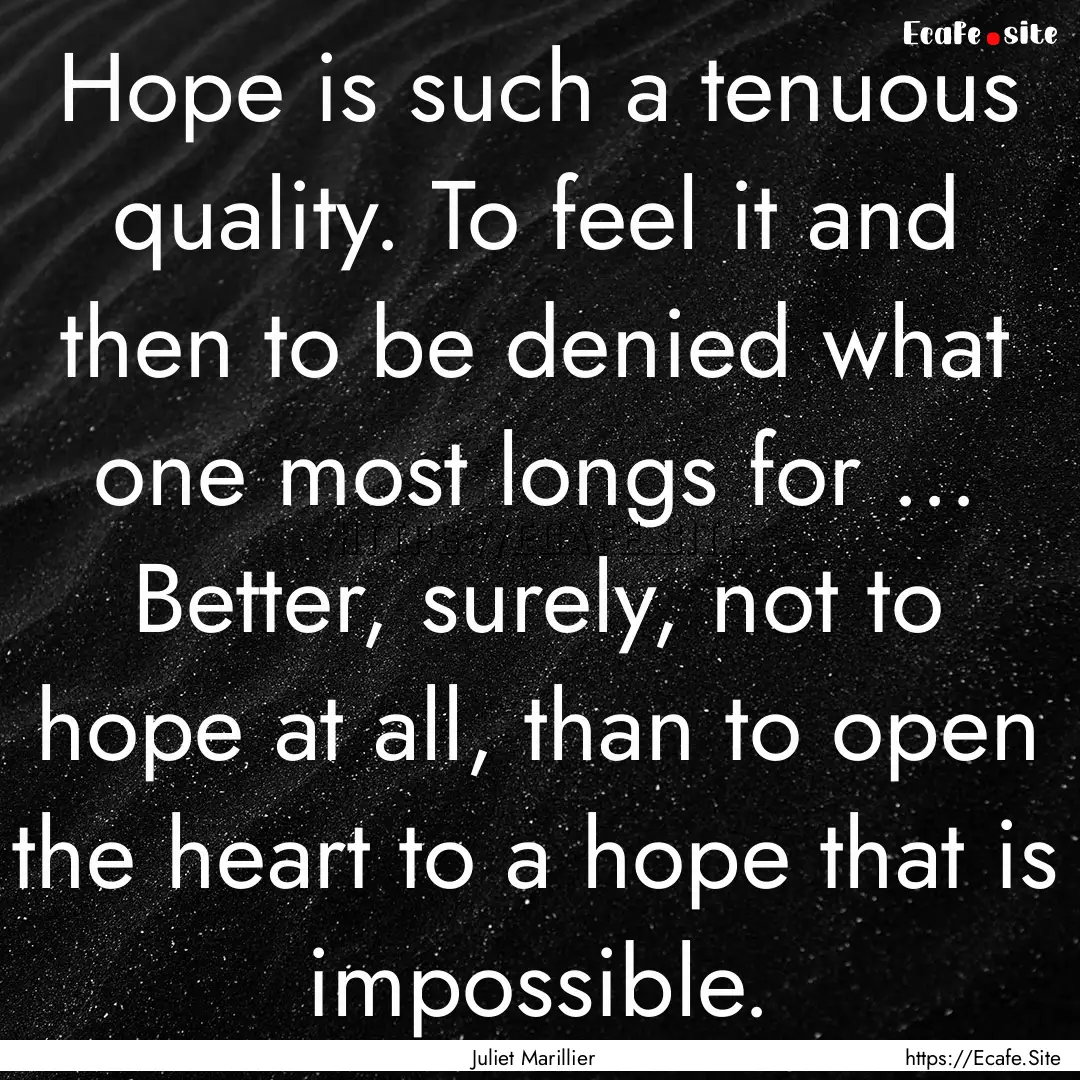 Hope is such a tenuous quality. To feel it.... : Quote by Juliet Marillier