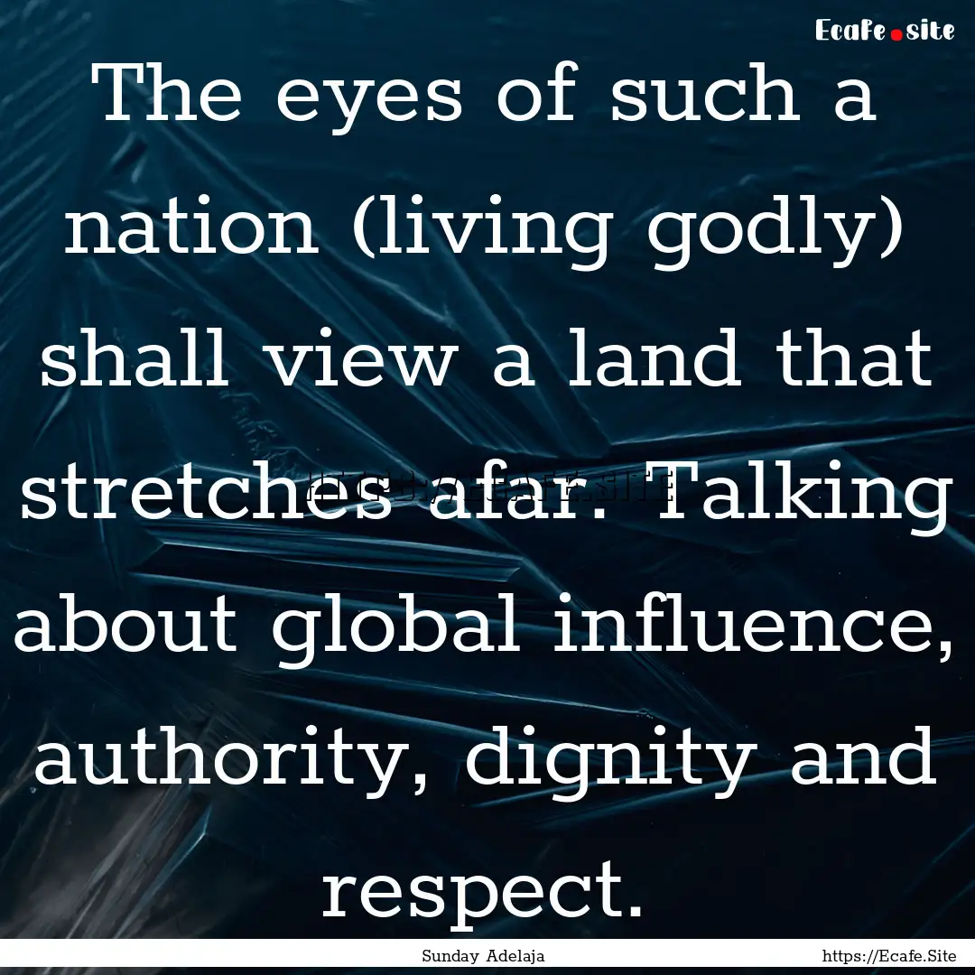 The eyes of such a nation (living godly).... : Quote by Sunday Adelaja