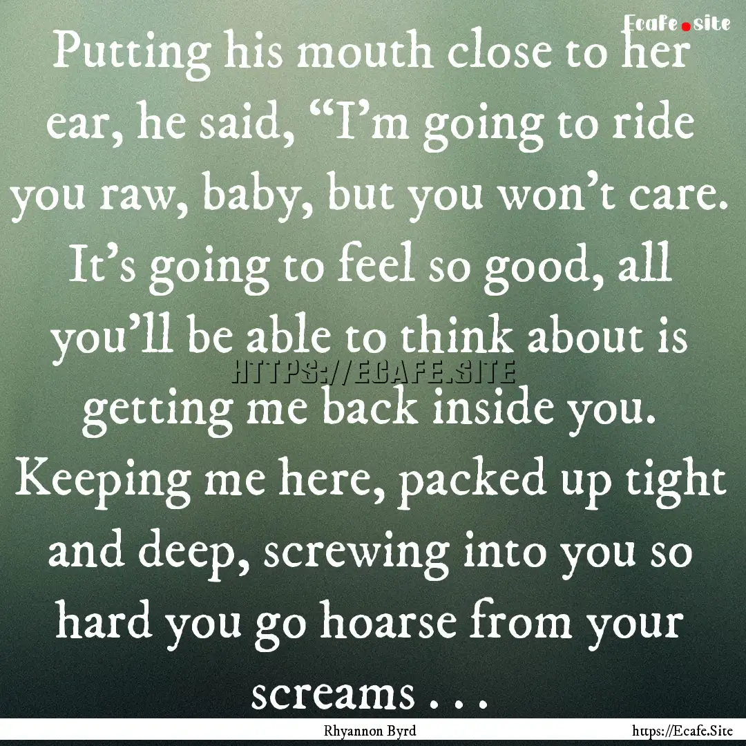 Putting his mouth close to her ear, he said,.... : Quote by Rhyannon Byrd