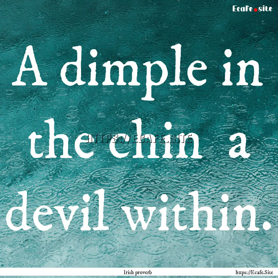 A dimple in the chin a devil within. : Quote by Irish proverb