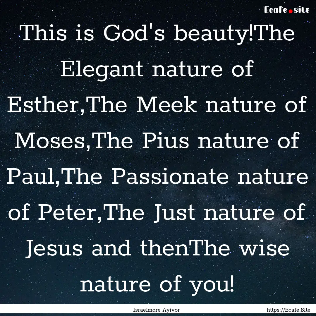 This is God's beauty!The Elegant nature of.... : Quote by Israelmore Ayivor