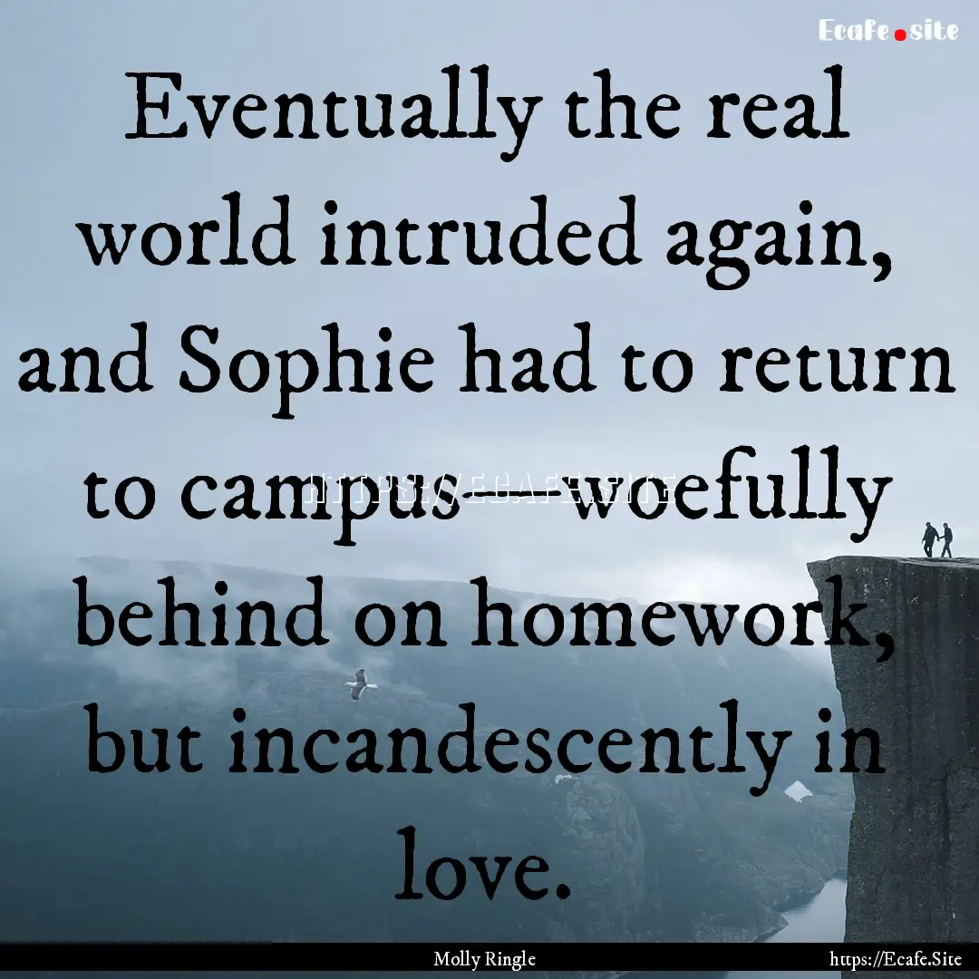 Eventually the real world intruded again,.... : Quote by Molly Ringle