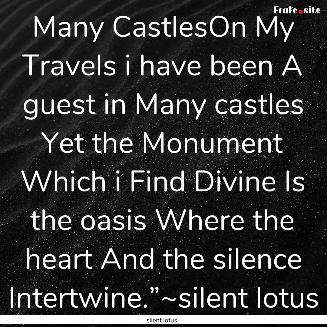 Many CastlesOn My Travels i have been A guest.... : Quote by silent lotus