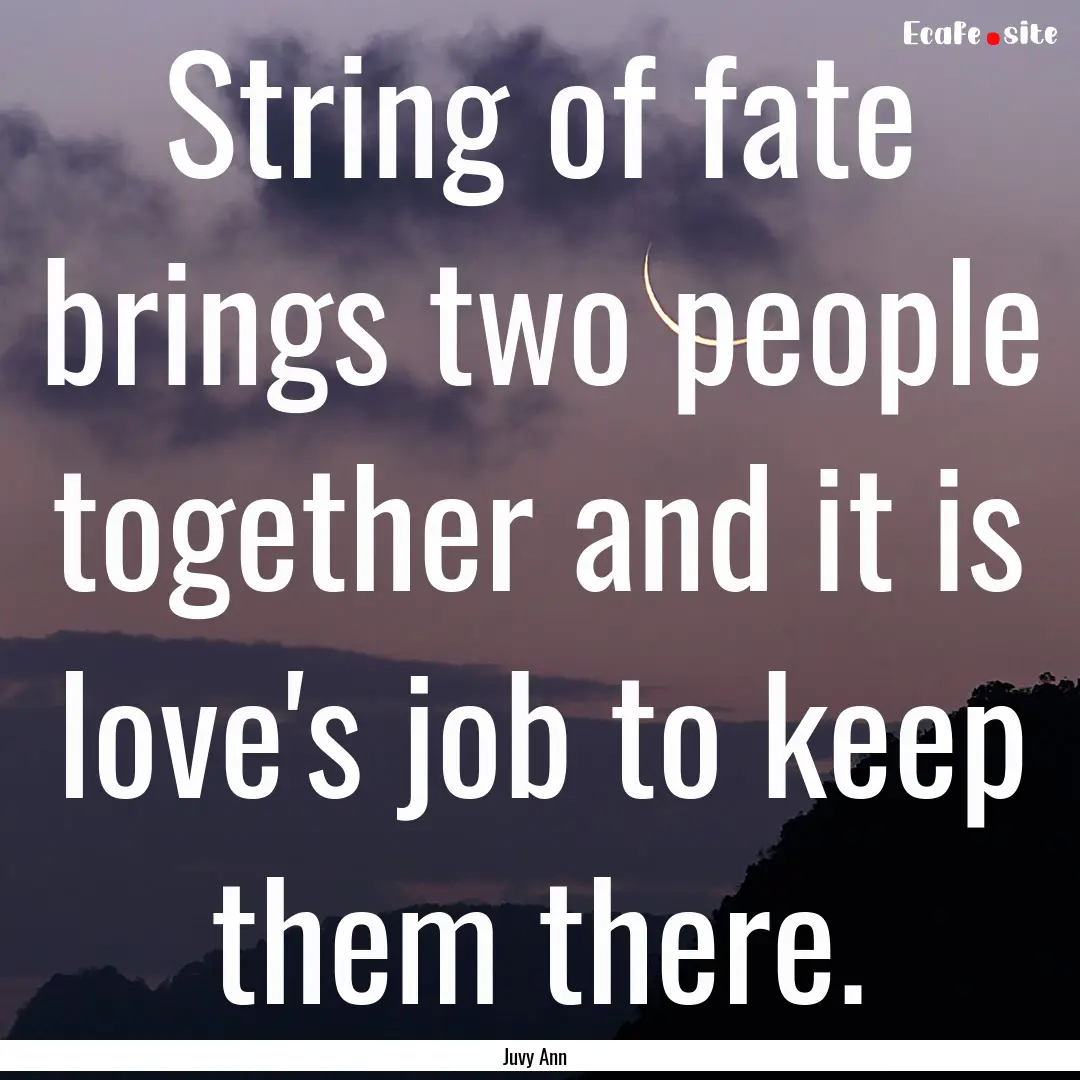 String of fate brings two people together.... : Quote by Juvy Ann