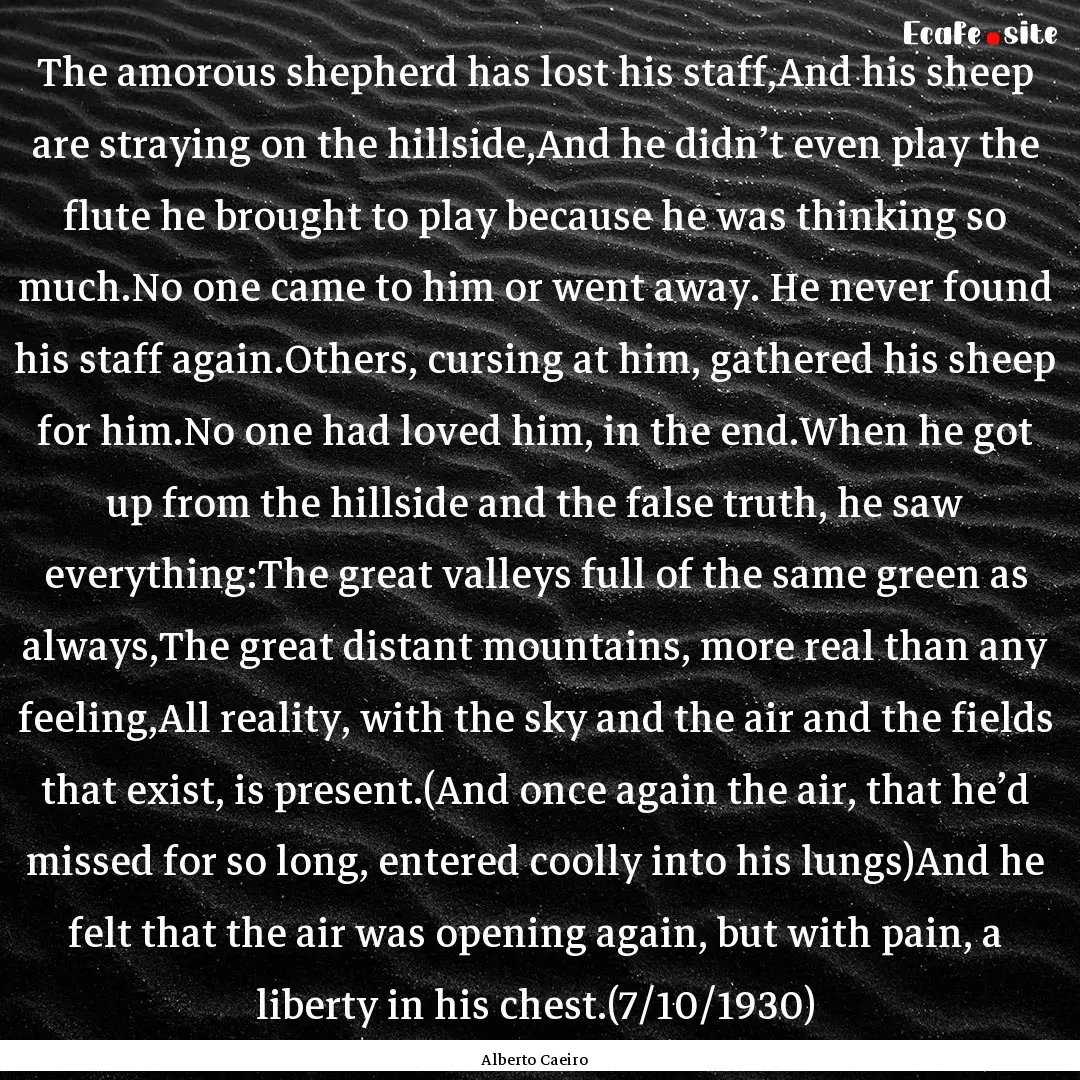 The amorous shepherd has lost his staff,And.... : Quote by Alberto Caeiro