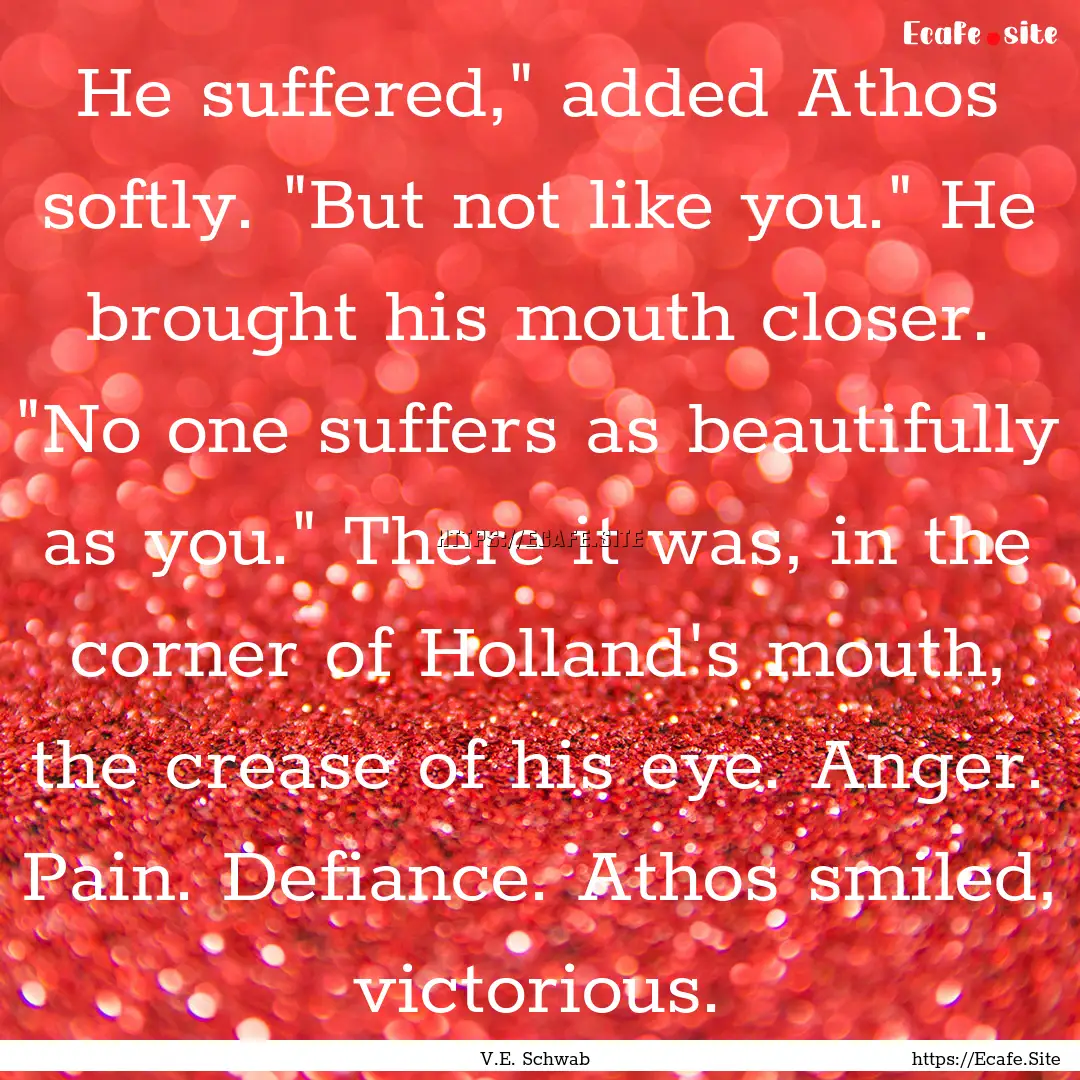 He suffered,