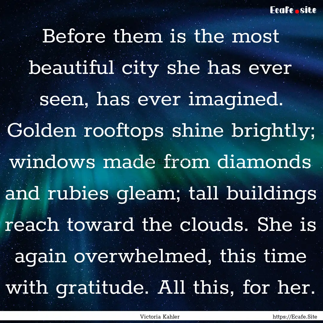 Before them is the most beautiful city she.... : Quote by Victoria Kahler