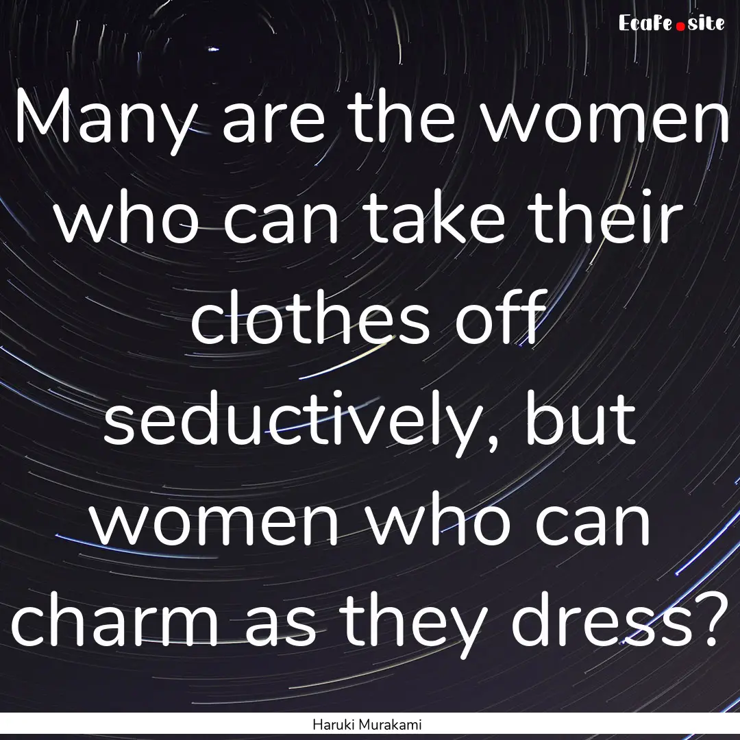 Many are the women who can take their clothes.... : Quote by Haruki Murakami