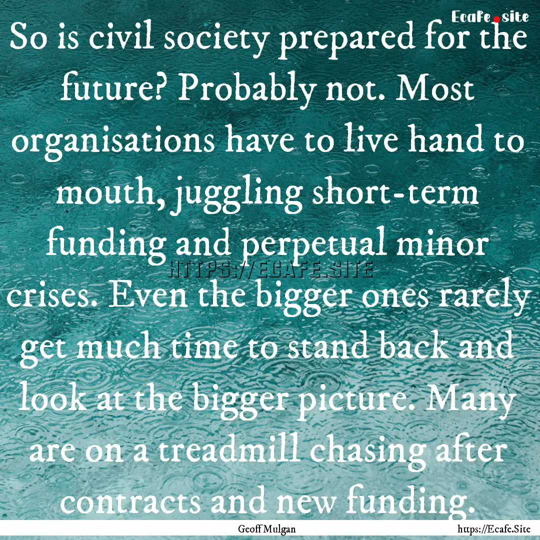 So is civil society prepared for the future?.... : Quote by Geoff Mulgan