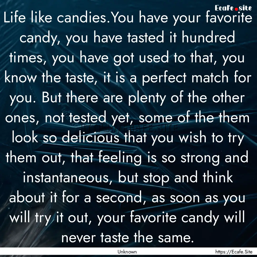 Life like candies.You have your favorite.... : Quote by Unknown