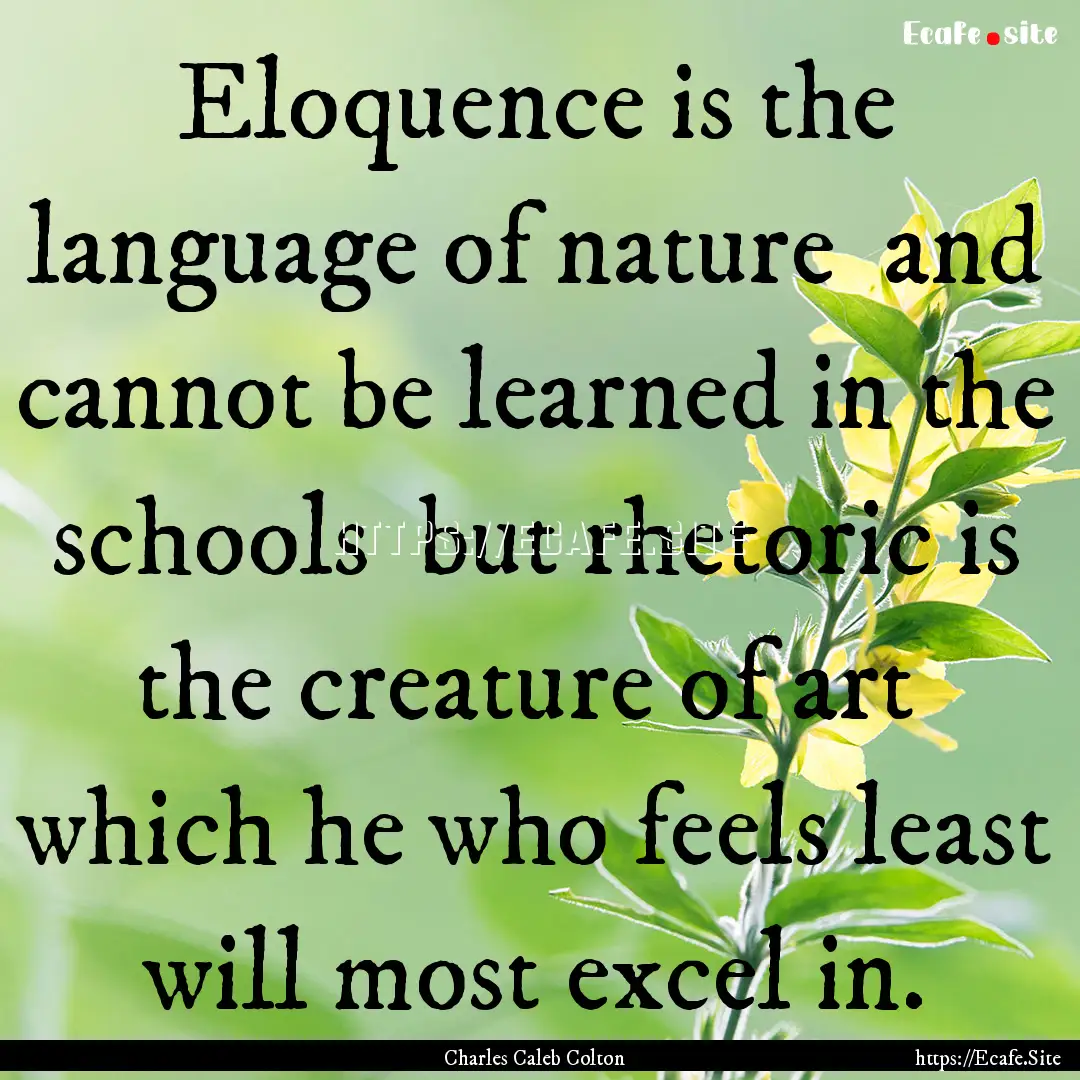 Eloquence is the language of nature and.... : Quote by Charles Caleb Colton