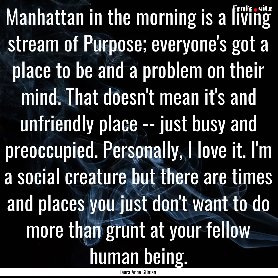 Manhattan in the morning is a living stream.... : Quote by Laura Anne Gilman