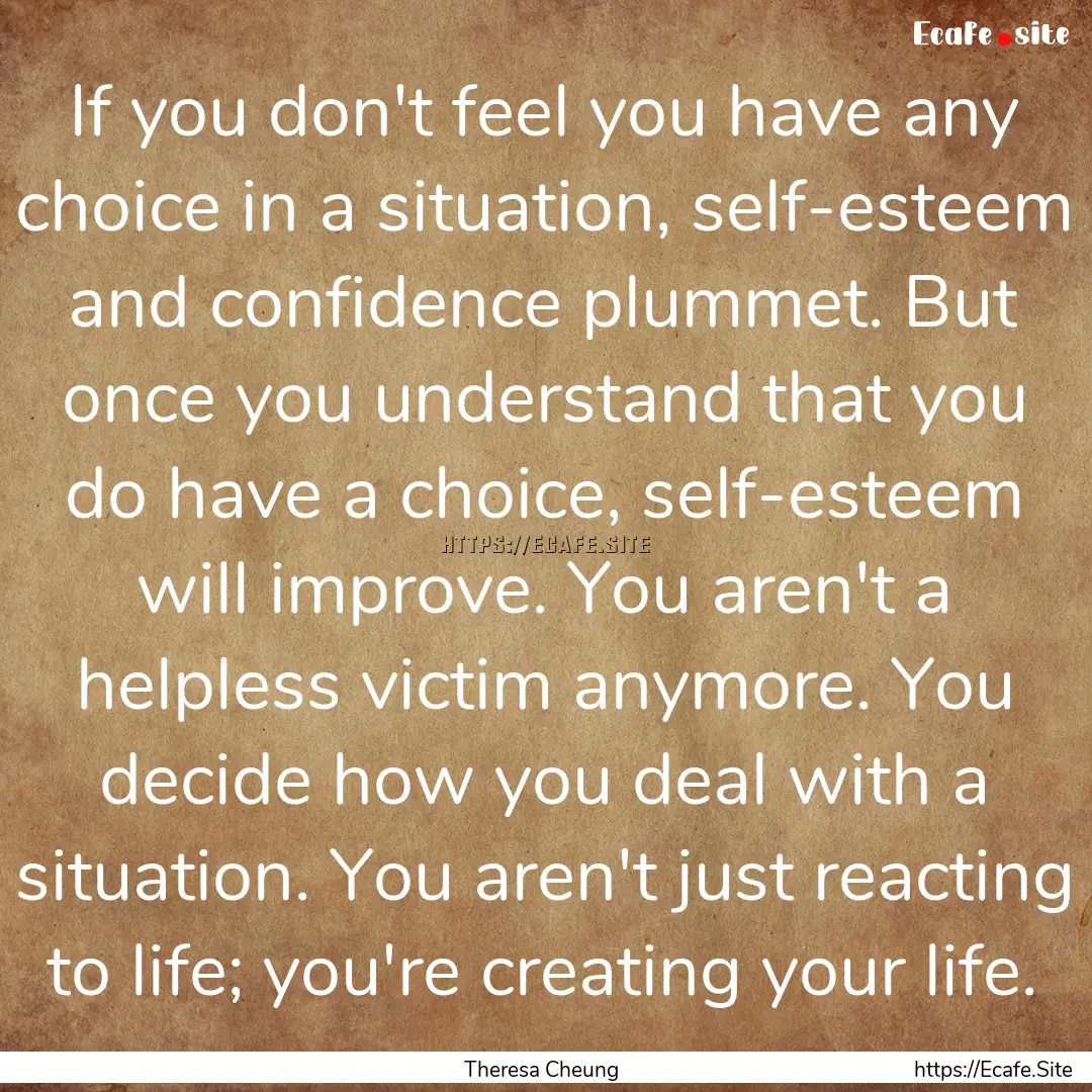 If you don't feel you have any choice in.... : Quote by Theresa Cheung