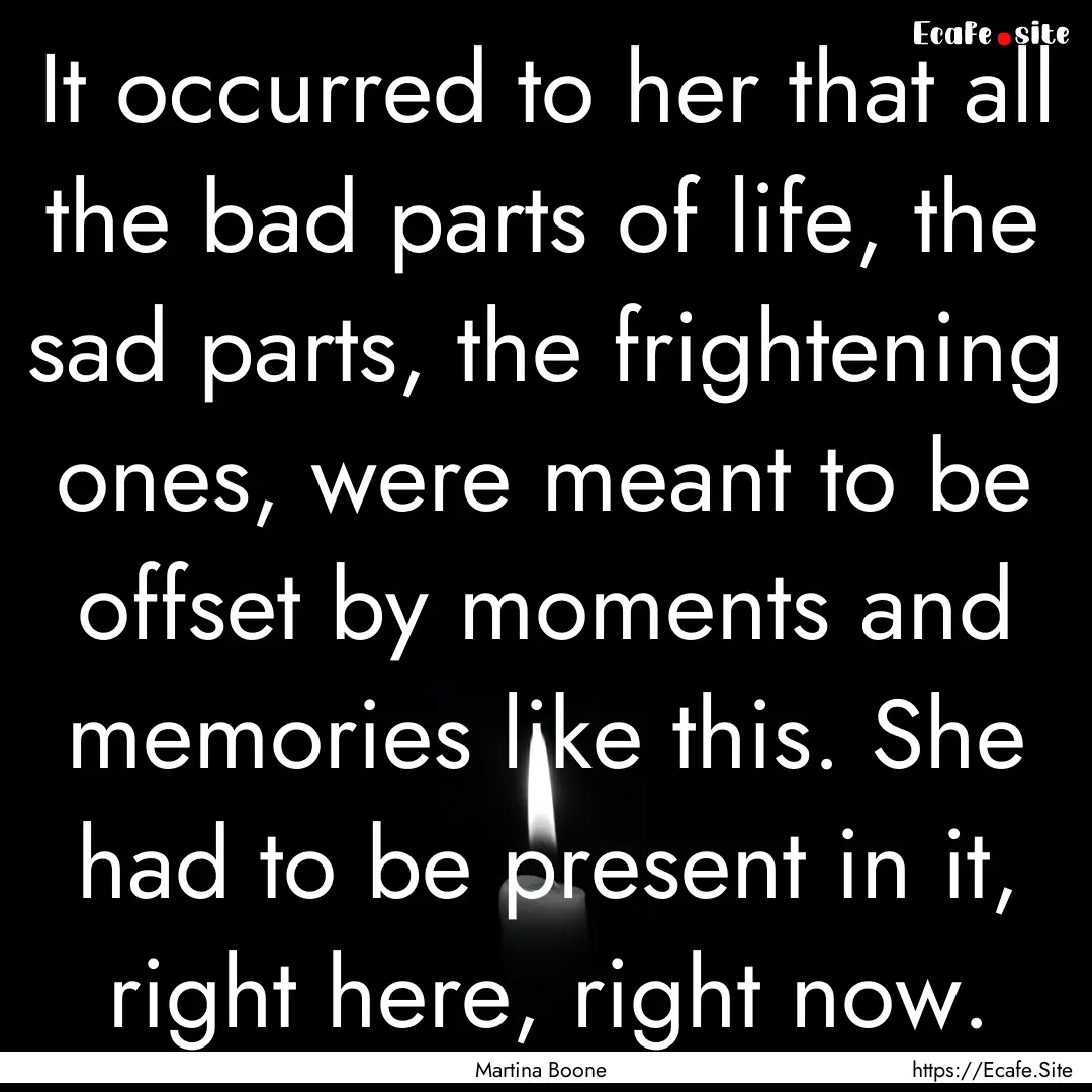 It occurred to her that all the bad parts.... : Quote by Martina Boone