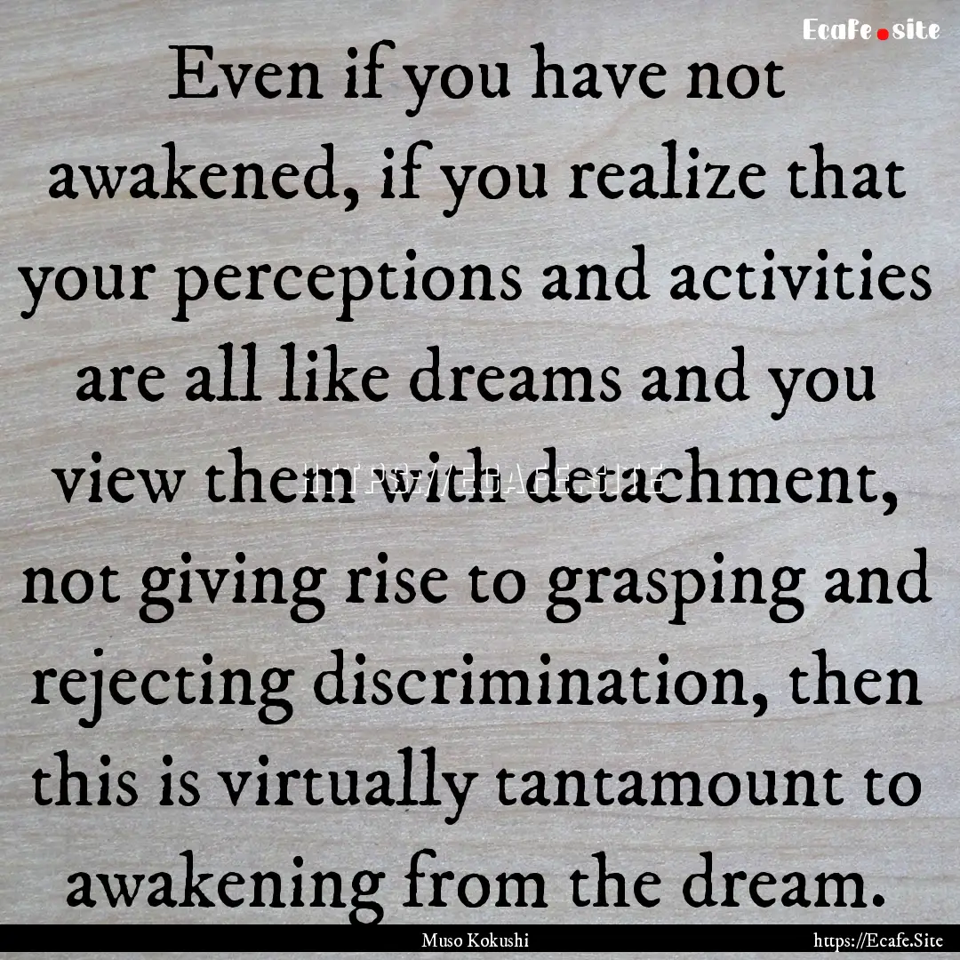 Even if you have not awakened, if you realize.... : Quote by Muso Kokushi