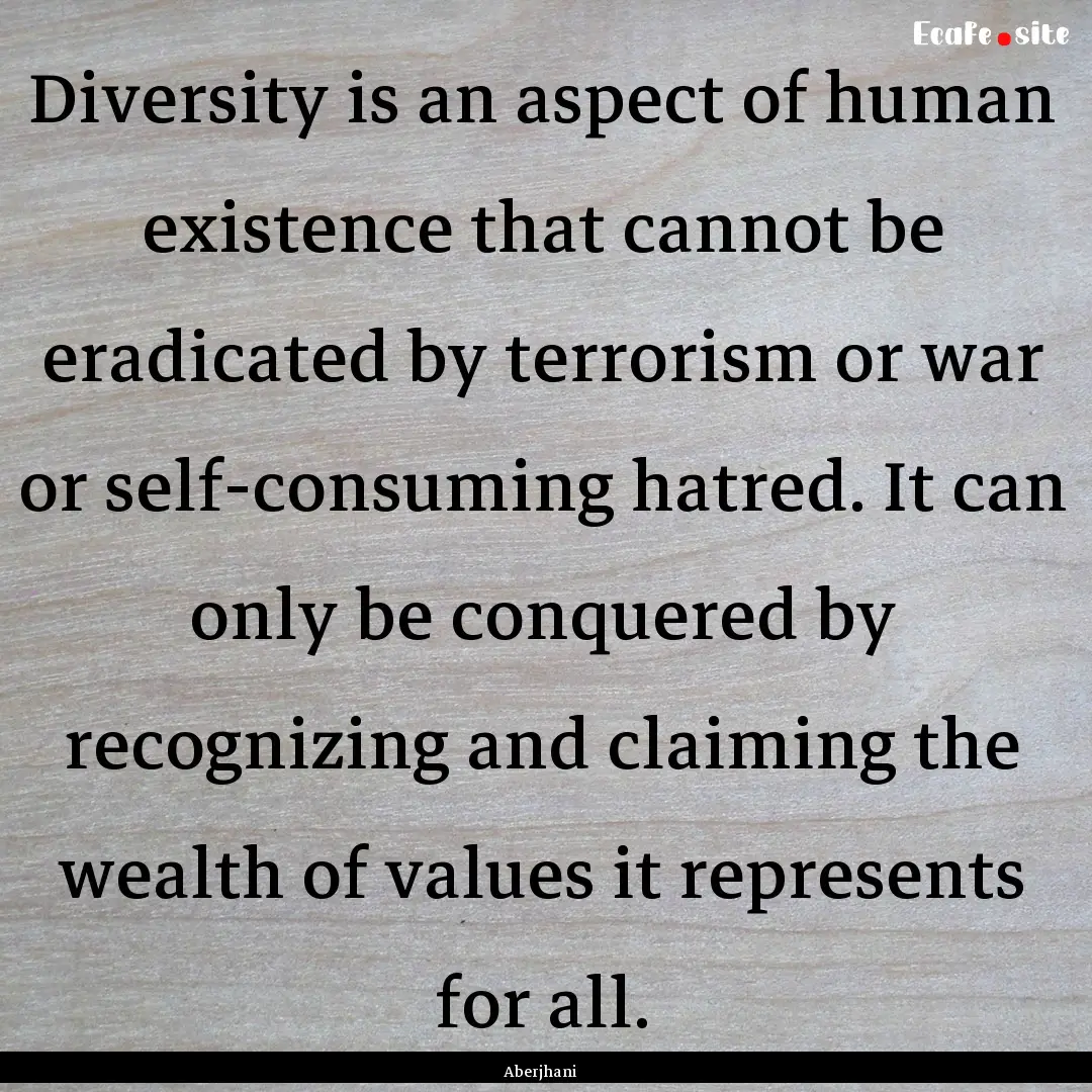 Diversity is an aspect of human existence.... : Quote by Aberjhani