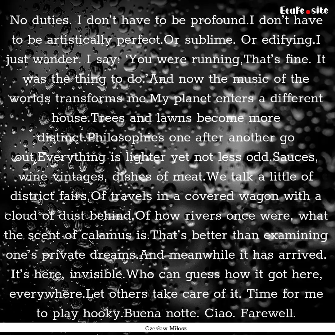 No duties. I don’t have to be profound.I.... : Quote by Czesław Miłosz