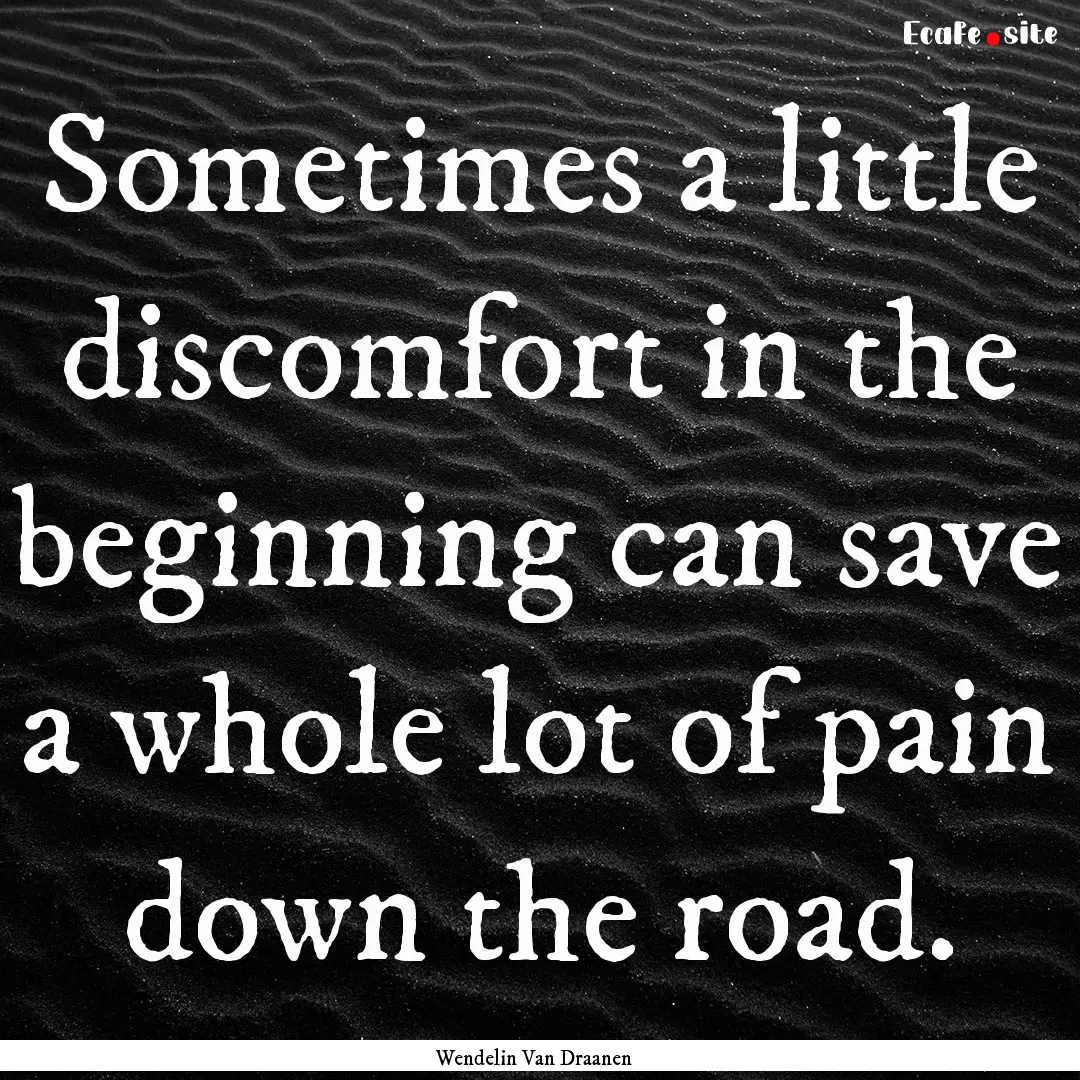 Sometimes a little discomfort in the beginning.... : Quote by Wendelin Van Draanen