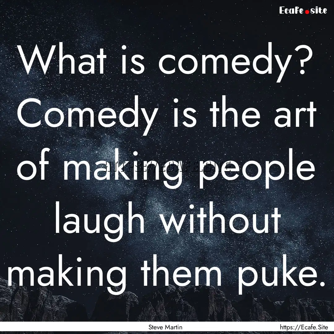 What is comedy? Comedy is the art of making.... : Quote by Steve Martin