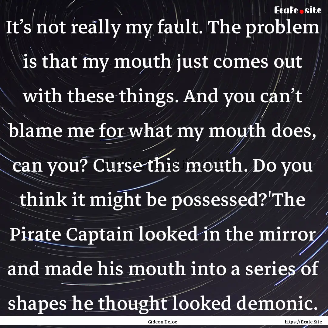 It’s not really my fault. The problem is.... : Quote by Gideon Defoe