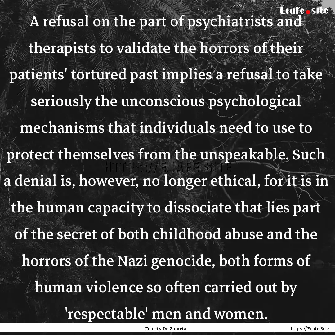 A refusal on the part of psychiatrists and.... : Quote by Felicity De Zulueta