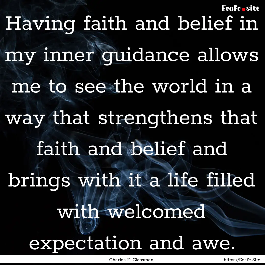 Having faith and belief in my inner guidance.... : Quote by Charles F. Glassman