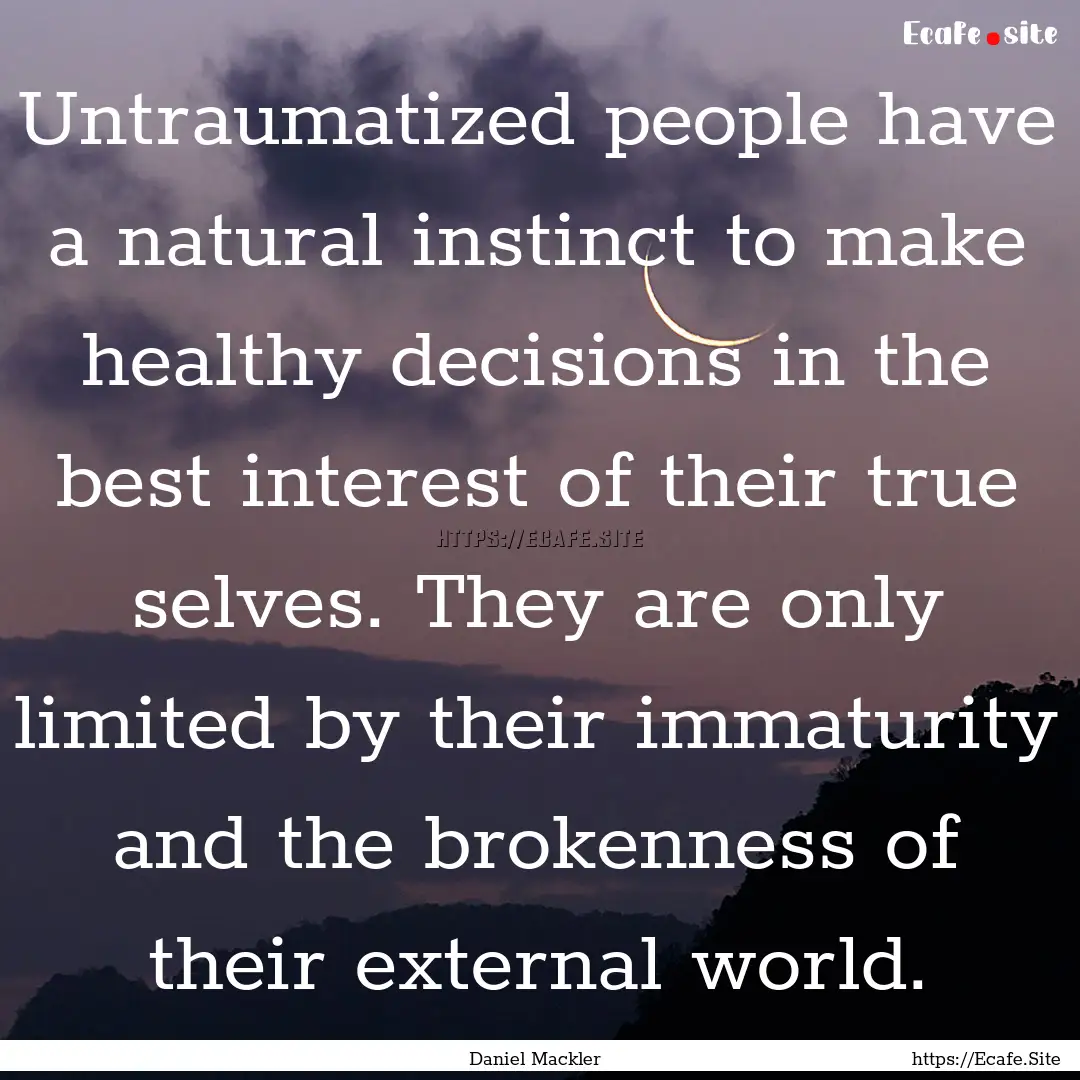 Untraumatized people have a natural instinct.... : Quote by Daniel Mackler