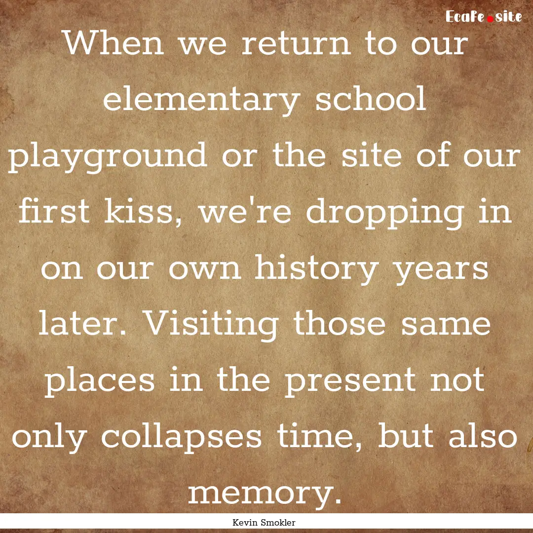 When we return to our elementary school playground.... : Quote by Kevin Smokler