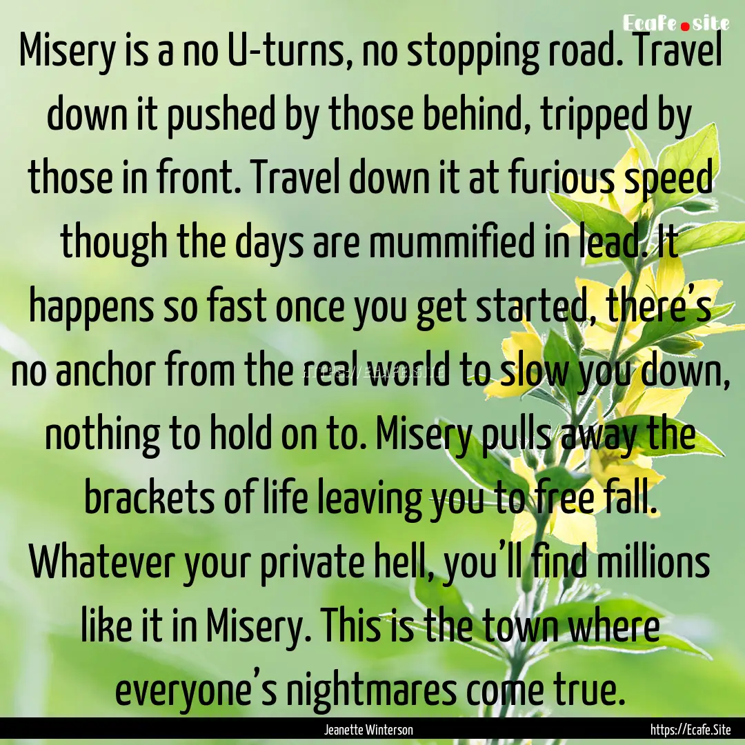 Misery is a no U-turns, no stopping road..... : Quote by Jeanette Winterson