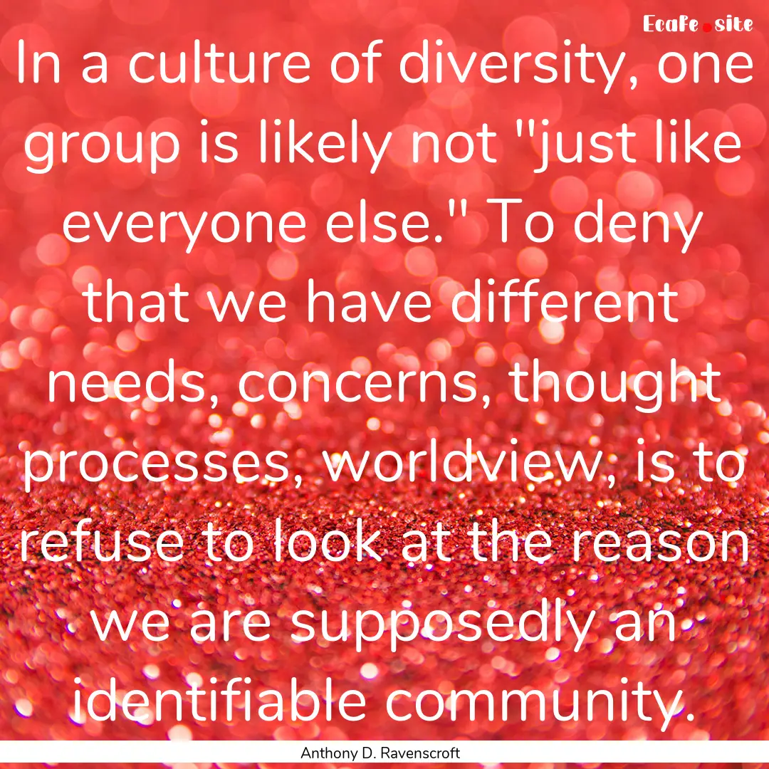 In a culture of diversity, one group is likely.... : Quote by Anthony D. Ravenscroft