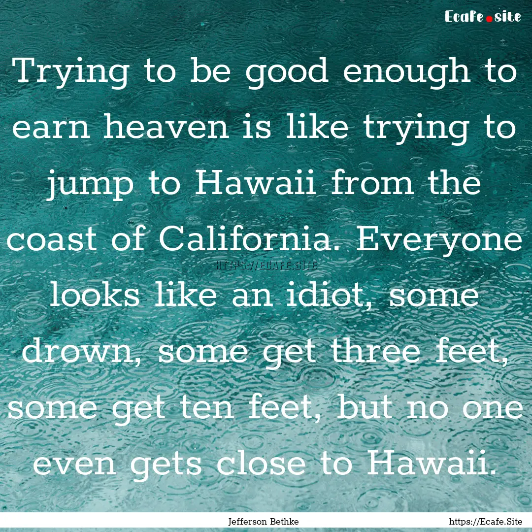 Trying to be good enough to earn heaven is.... : Quote by Jefferson Bethke