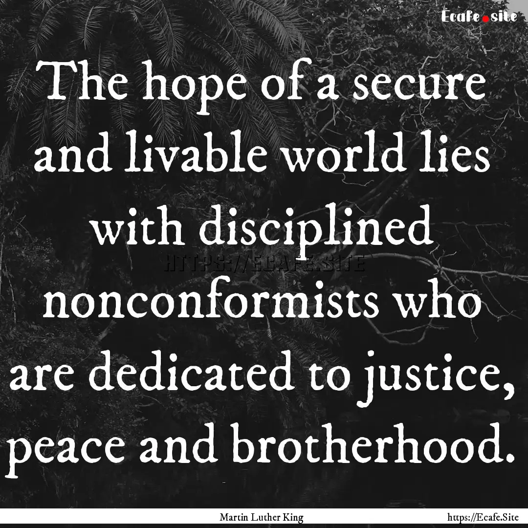 The hope of a secure and livable world lies.... : Quote by Martin Luther King