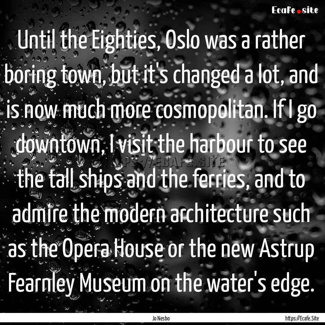 Until the Eighties, Oslo was a rather boring.... : Quote by Jo Nesbo