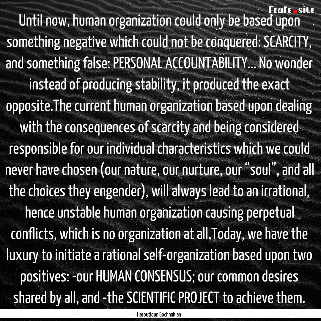 Until now, human organization could only.... : Quote by Haroutioun Bochnakian