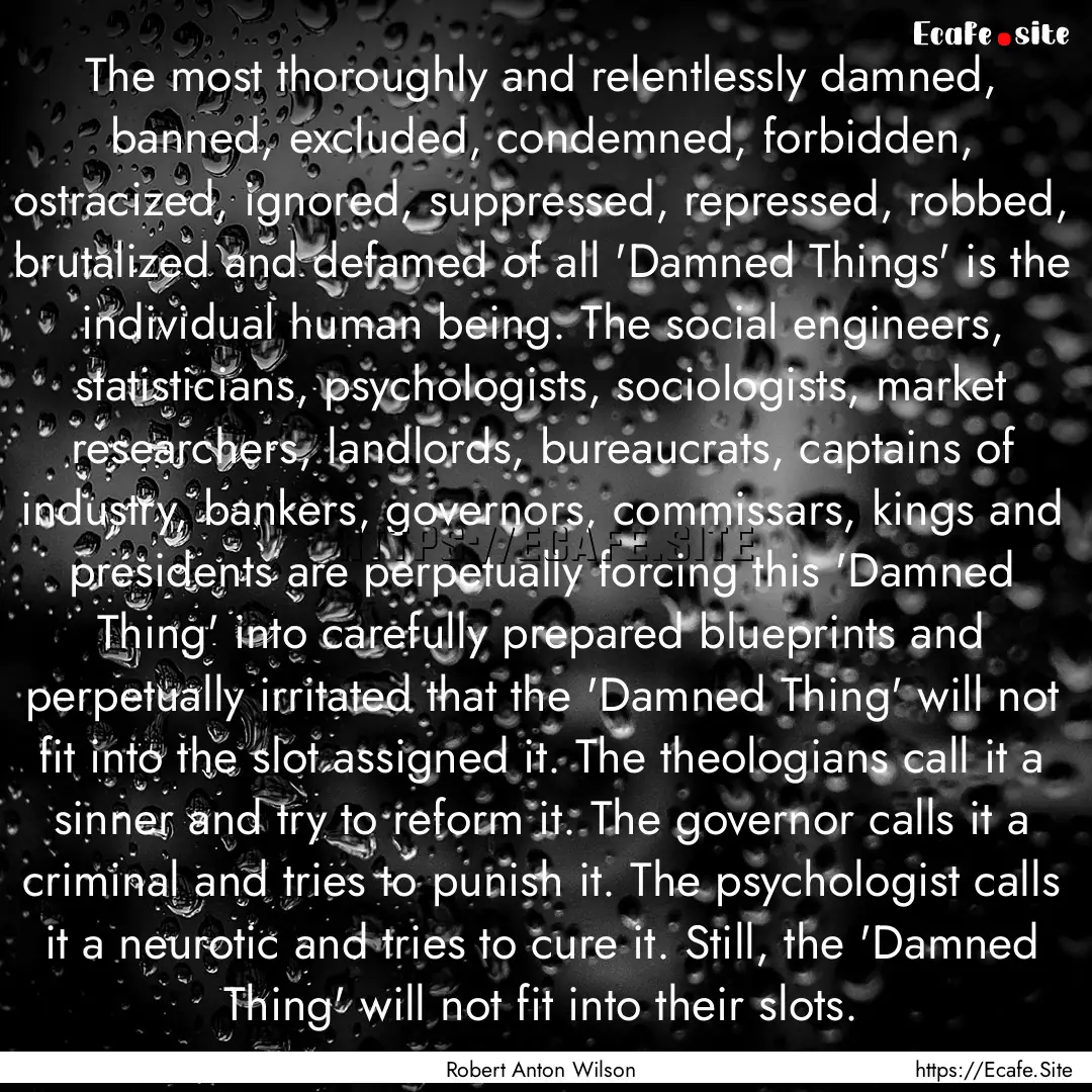 The most thoroughly and relentlessly damned,.... : Quote by Robert Anton Wilson