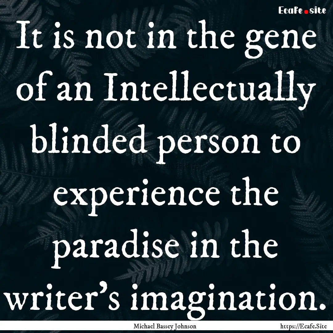 It is not in the gene of an Intellectually.... : Quote by Michael Bassey Johnson