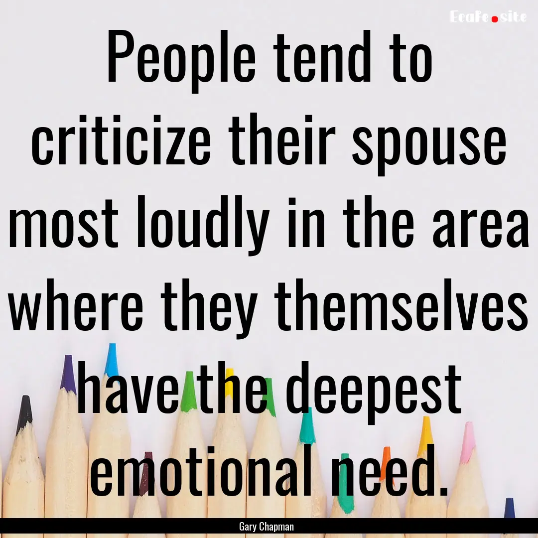 People tend to criticize their spouse most.... : Quote by Gary Chapman