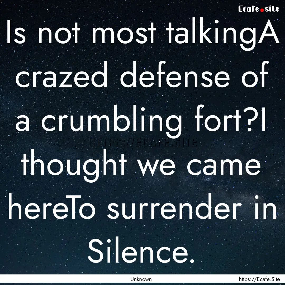 Is not most talkingA crazed defense of a.... : Quote by Unknown