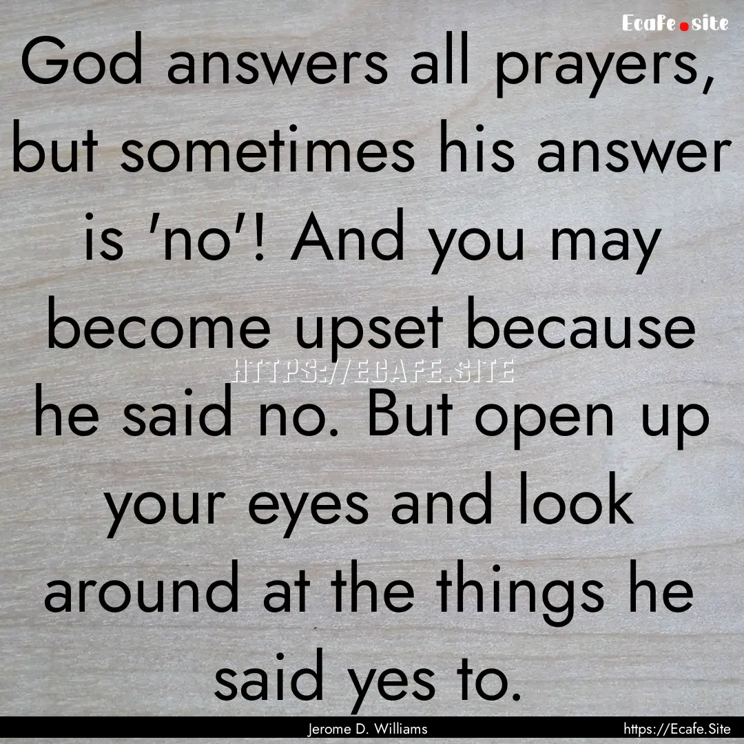 God answers all prayers, but sometimes his.... : Quote by Jerome D. Williams