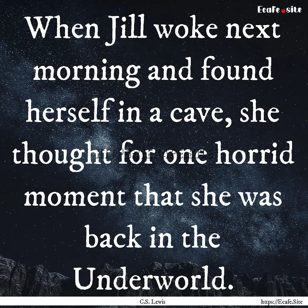 When Jill woke next morning and found herself.... : Quote by C.S. Lewis