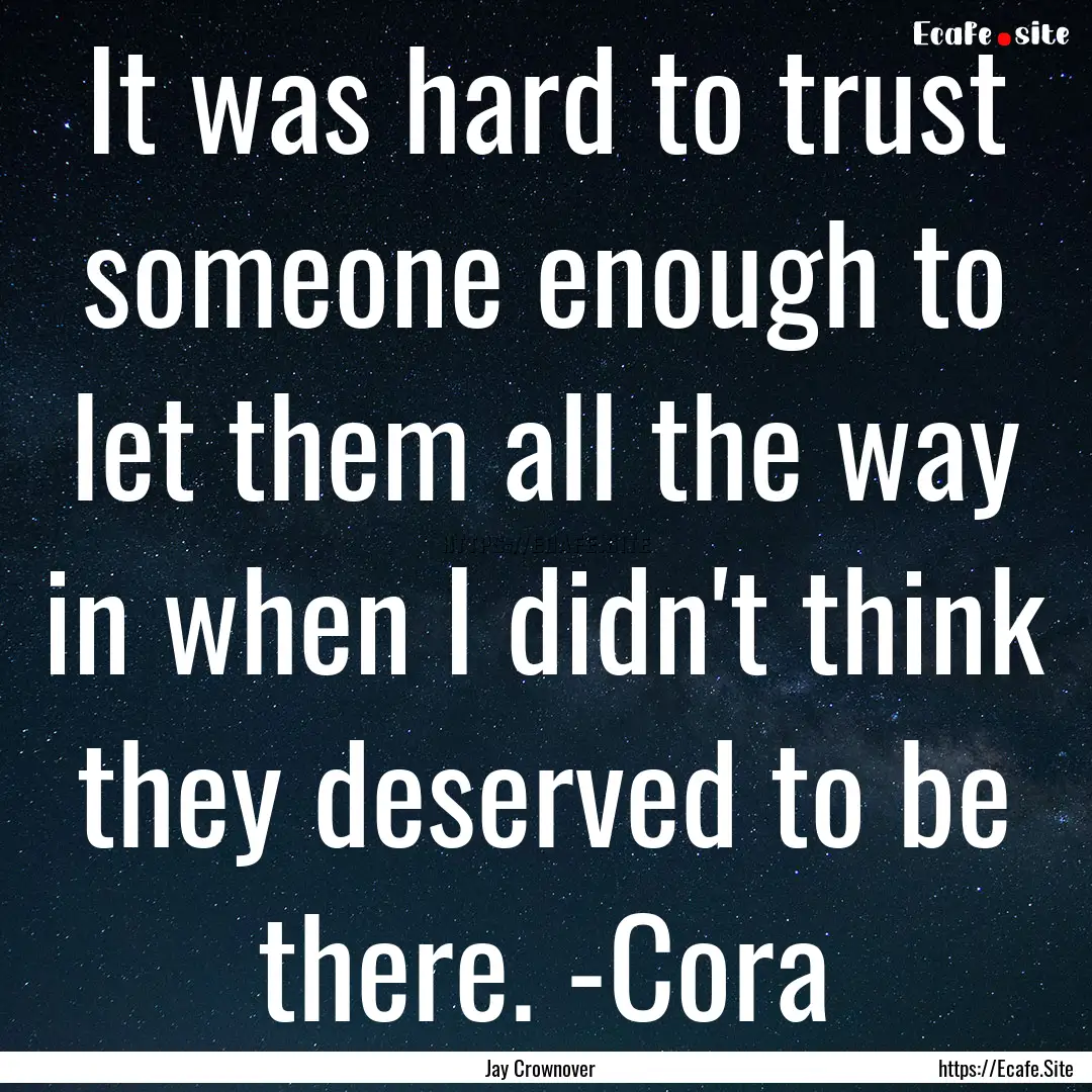 It was hard to trust someone enough to let.... : Quote by Jay Crownover