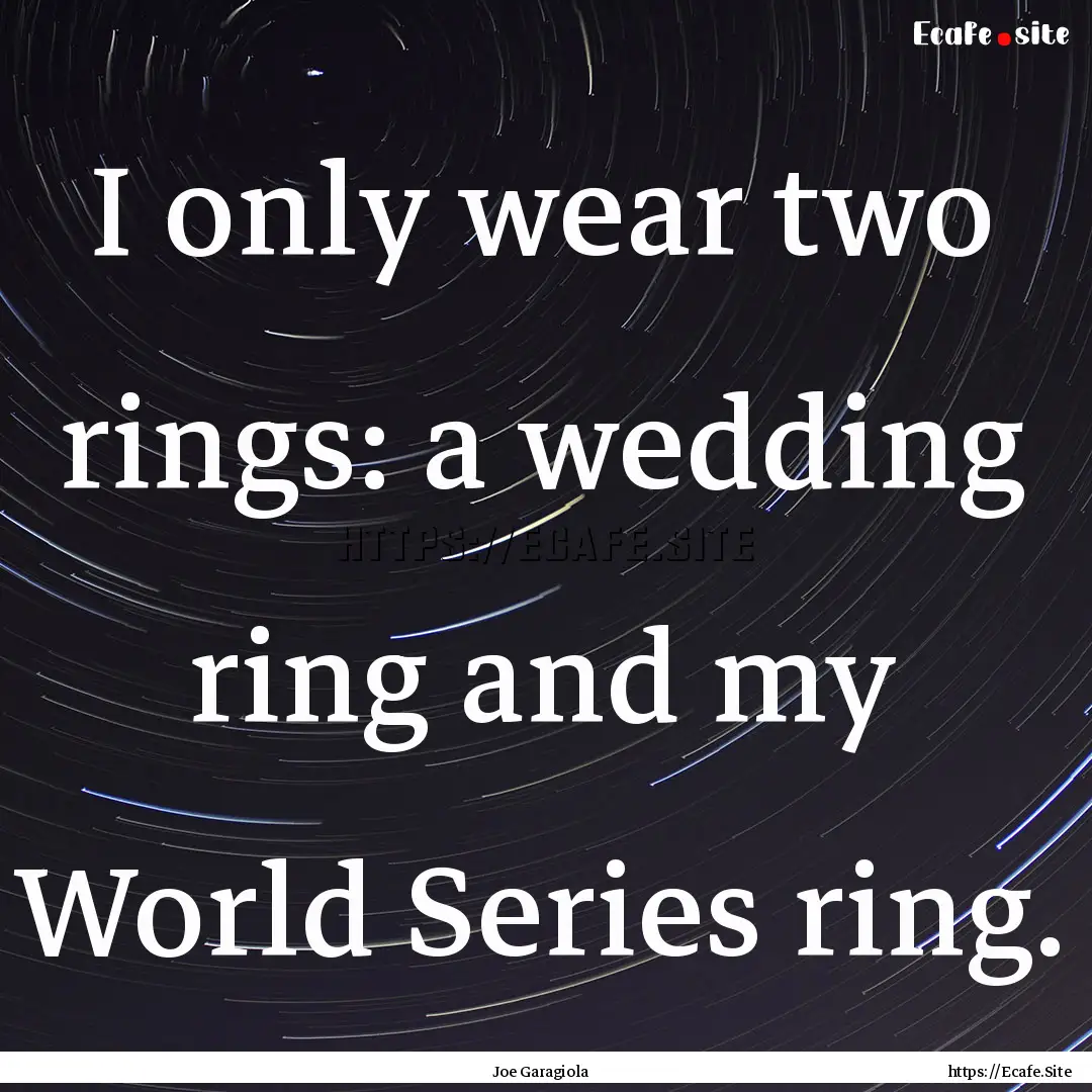 I only wear two rings: a wedding ring and.... : Quote by Joe Garagiola