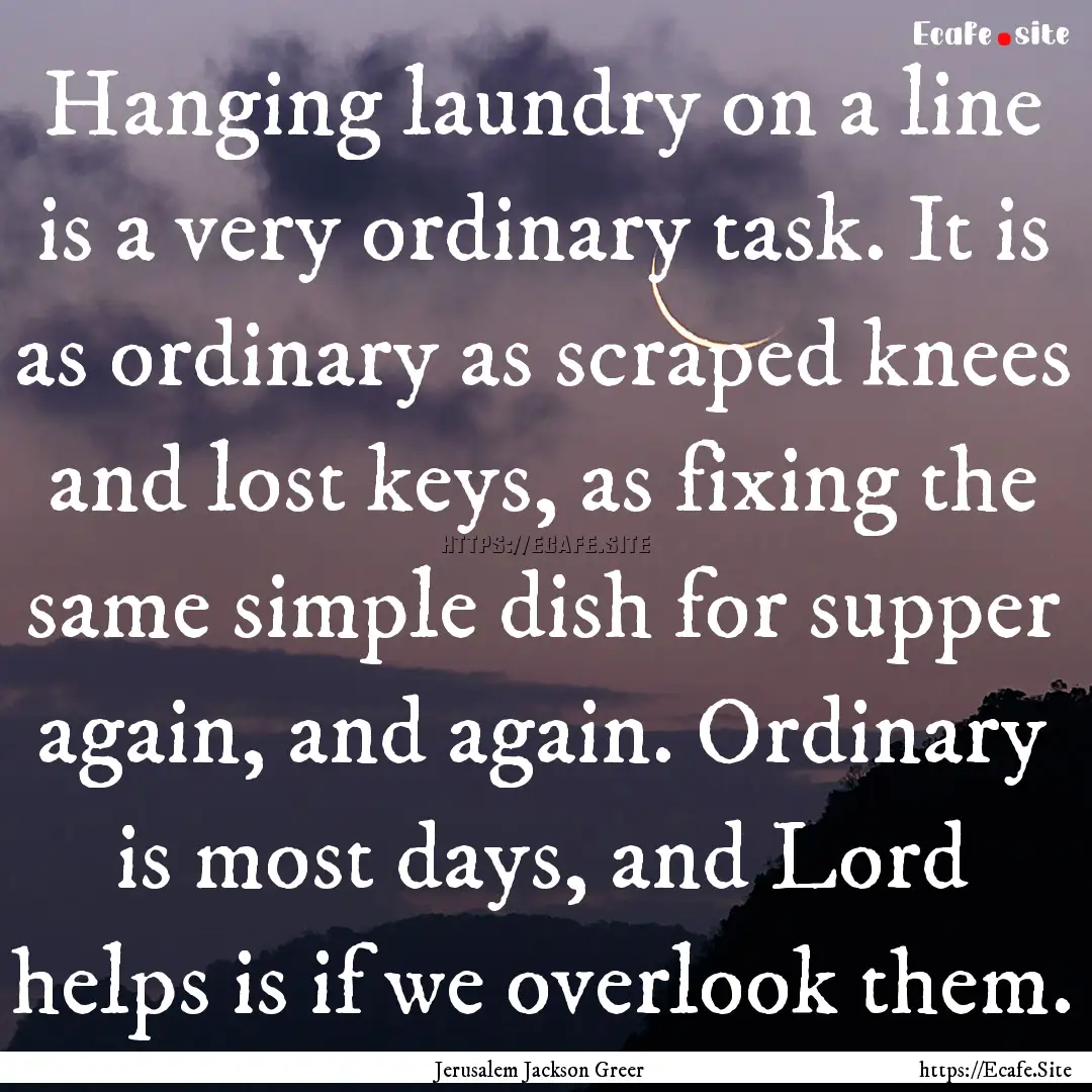 Hanging laundry on a line is a very ordinary.... : Quote by Jerusalem Jackson Greer