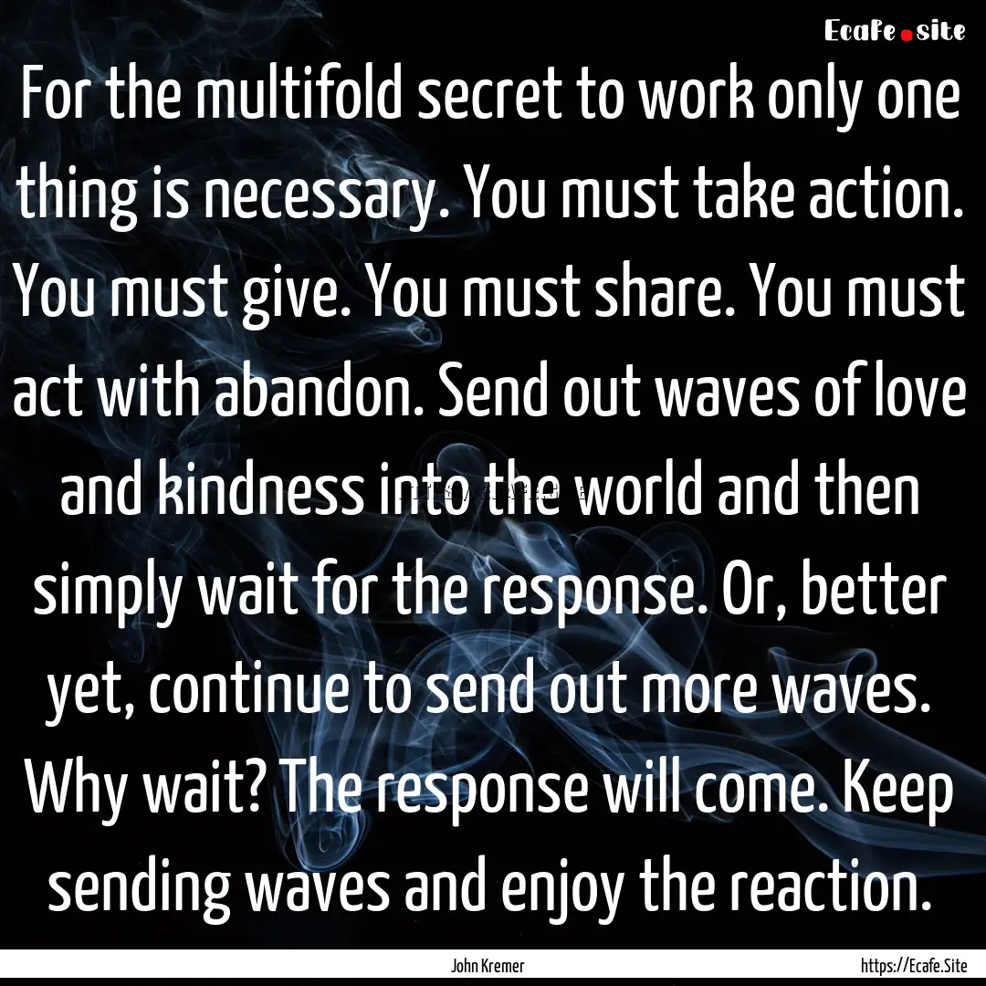 For the multifold secret to work only one.... : Quote by John Kremer