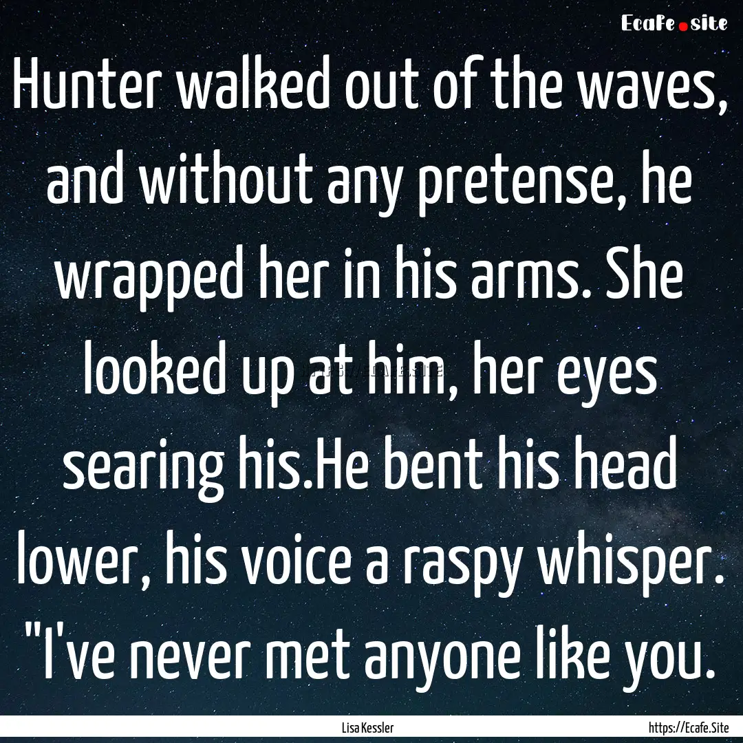 Hunter walked out of the waves, and without.... : Quote by Lisa Kessler