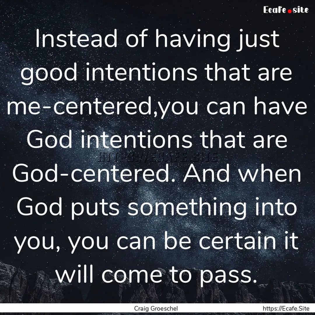 Instead of having just good intentions that.... : Quote by Craig Groeschel