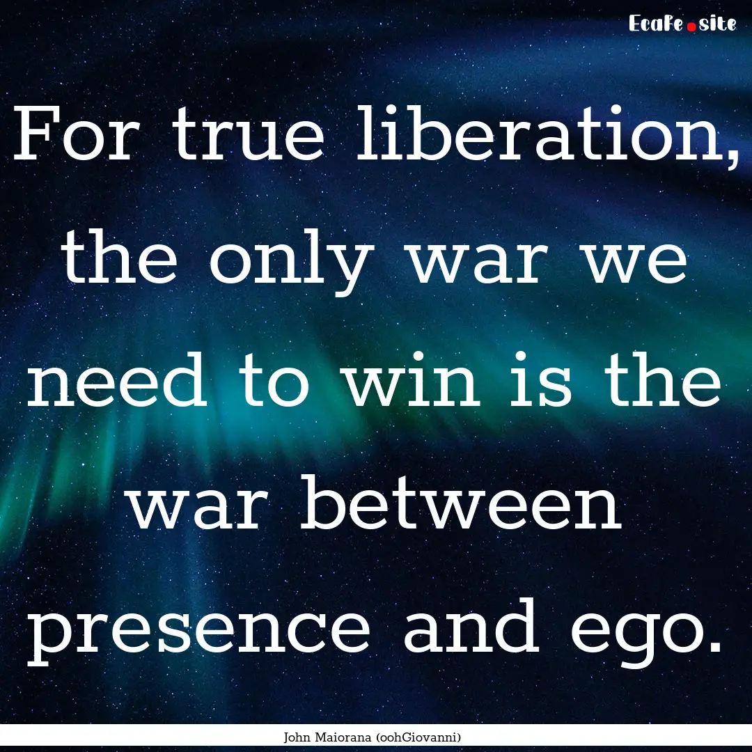 For true liberation, the only war we need.... : Quote by John Maiorana (oohGiovanni)